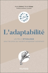 Gratuit pour télécharger des ebooks pdf L'adaptabilité - Un peu d'éthologie pour les pros qui veulent progresser autrement in French par Muriel Gaillard, Michel Delage, Boris Cyrulnik MOBI