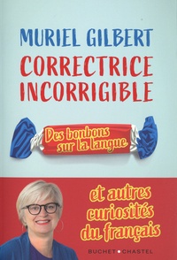 Muriel Gilbert - Correctrice incorrigible - Des bonbons sur la langue et autres curiosités du français.