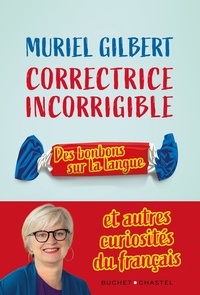 Muriel Gilbert - Correctrice incorrigible - Des bonbons sur la langue et autres curiosités du français.