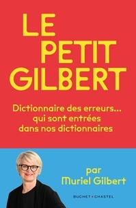 Muriel Gilbert - Le Petit Gilbert - Dictionnaire des erreurs qui sont entrées… dans nos dictionnaires.