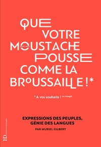 Muriel Gilbert - "Que votre moustache pousse comme la broussaille !".