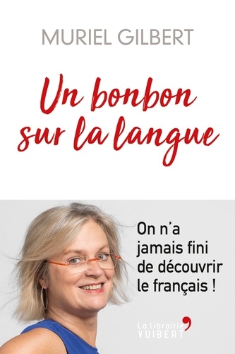 Muriel Gilbert - Un bonbon sur la langue - On n'a jamais fini d'apprendre le français !.