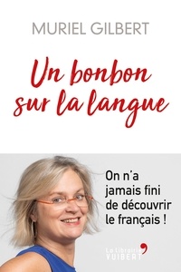 Muriel Gilbert - Un bonbon sur la langue : On n'a jamais fini de découvrir le français ! - On n'a jamais fini de découvrir le français !.