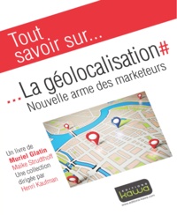 Muriel Glatin et Maike Strudthoff - La géolocalisation - Nouvelle arme des marketeurs.