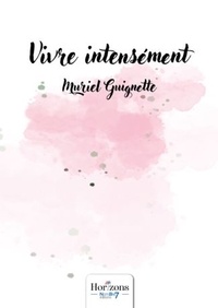 Muriel Guignette - Vivre intensément.