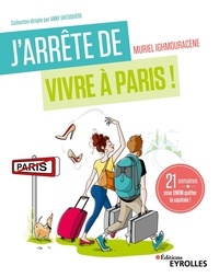 Muriel Ighmouracène - J'arrête de vivre à Paris ! - 21 semaines pour enfin quitter la capitale.