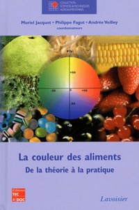 Muriel Jacquot et Philippe Fagot - La couleur des aliments - De la théorie à la pratique.