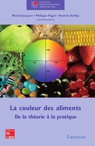 Muriel Jacquot et Philippe Fagot - La couleur des aliments - De la théorie à la pratique.
