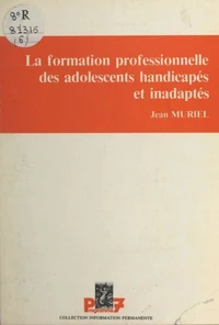 La formation professionnelle des adolescents handicapés et inadaptés