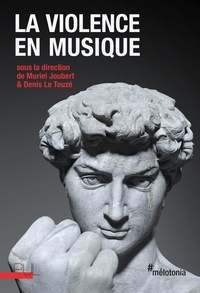 Muriel Joubert et Denis Le Touzé - La violence en musique.