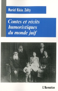 Muriel Klein-Zolty - Contes et récits humoristiques du monde juif - Chez les Juifs du Maghreb, d'Alsace et d'Europe orientale, installés dans l'Est de la France.