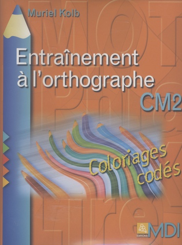 Muriel Kolb - Entraînement à l'orthographe CM2 - Coloriages codés.