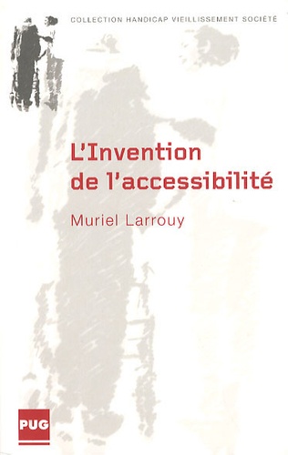 Muriel Larrouy - L'invention de l'accessibilité - Des politiques de transports des personnes handicapées aux politiques d'accessibilité de 1975 à 2005.