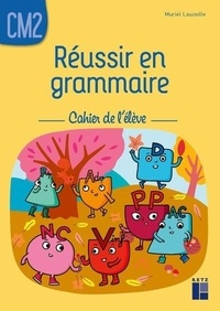 Muriel Lauzeille - Réussir en grammaire CM2 - Cahier de l'élève.