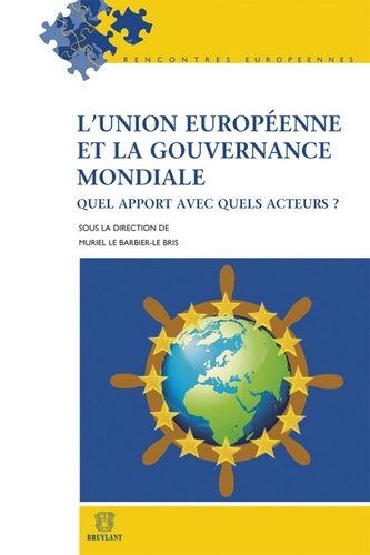 Muriel Le Barbier-Le Bris - L'Union européenne et la gouvernance mondiale - Quel apport avec quels acteurs ?.