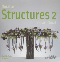 Muriel Le Couls et Gil Boyard - Structures en art floral - Tome 2.