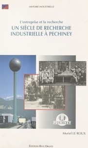 Muriel Le Roux - L'entreprise et la recherche - Un siècle de recherche industrielle à Pechiney.