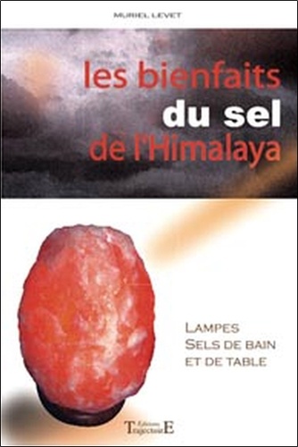 Muriel Levet - Les bienfaits du sel de l'Himalaya - Lampes, sels de bain et de table.