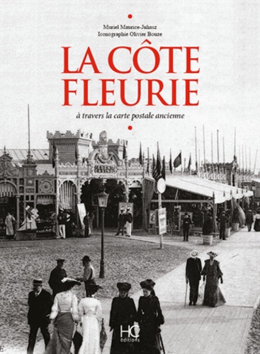 Muriel Maurice-Juhasz - La Côte Fleurie - A travers la carte postale ancienne.