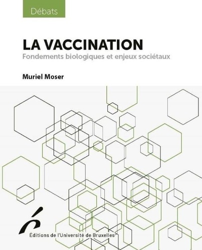 Muriel Moser - La vaccination - Fondements biologiques et enjeux sociétaux.