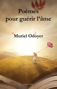 Muriel Odoyer - Poèmes pour guérir l'âme.