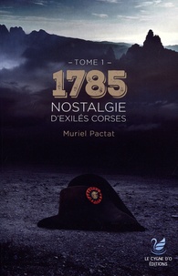Muriel Pactat - 1785, nostalgie d'exilés corses Tome 1 : .