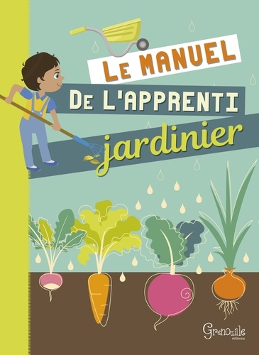 Muriel Paillet et Dany Lentin - Le manuel de l'apprenti jardinier.