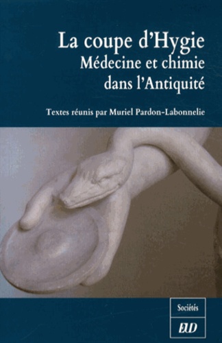 Muriel Pardon-Labonnelie - La coupe d'Hygie - Médecine et chimie dans lAntiquité.