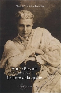 Muriel Pécastaing-Boissière - Annie Besant (1847-1933) : la lutte et la quête.