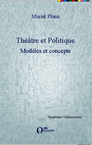 Théâtre et politique. Tome 1, Modèles et concepts