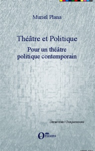 Muriel Plana - Théâtre et politique - Tome 2, Pour un théâtre politique contemporain.