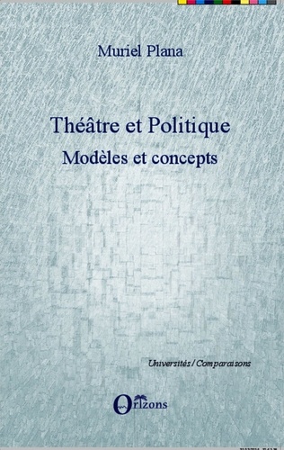 Muriel Plana - Théâtre et politique - Tome 1, Modèles et concepts.