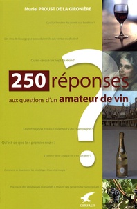 Muriel Proust de la Gironière - 250 Réponses aux questions d'un amateur de vin.