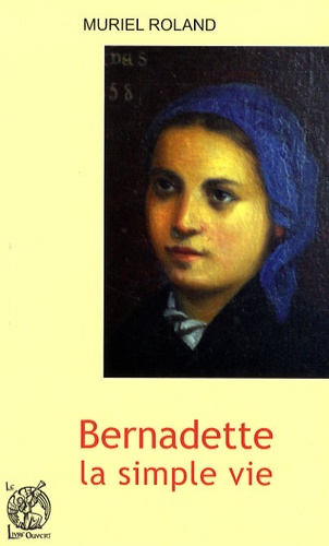 Muriel Roland - Bernadette, la simple vie.