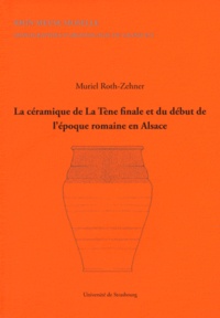 Muriel Roth-Zehner - La céramique de La Tène finale et du début de l'époque romaine en Alsace.