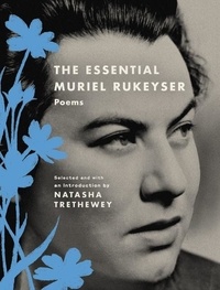 Muriel Rukeyser et Natasha Trethewey - The Essential Muriel Rukeyser - Poems.