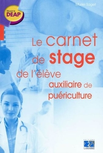 Muriel Saget - Le carnet de stage de l'auxiliaire de puériculture.