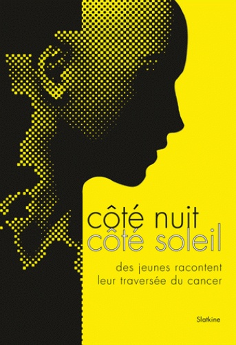 Côté nuit, côté soleil. Des ados racontent leur traversée du cancer