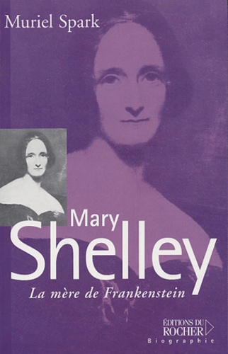 Muriel Spark et Léo Dilé - Mary Shelley - La mère de Frankenstein.