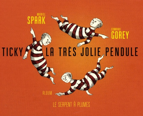 Muriel Spark et Edward Gorey - Ticky la très jolie pendule.