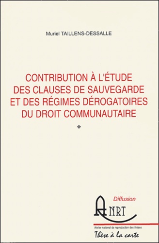 Muriel Taillens-Dessalle - Contribution  à l'étude des clauses de sauvegarde et des régimes dérogatoires du droit communautaire.