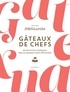 Muriel Tallandier et Julie Mathieu - Gâteaux de chefs - 85 recettes iconiques par 40 grands chefs pâtissiers.