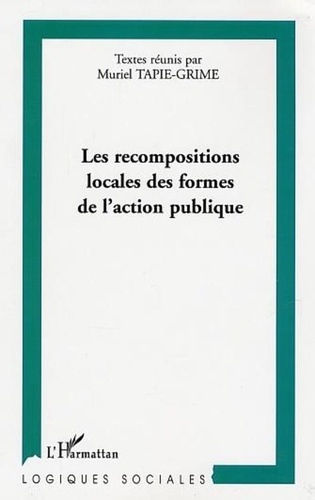 Muriel Tapie-Grime et  Collectif - Les recompositions locales des formes de l'action publique.
