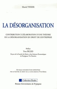 Muriel Texier - La désorganisation - Contribution à l'élaboration d'une théorie de la désorganisation en droit de l'entreprise.