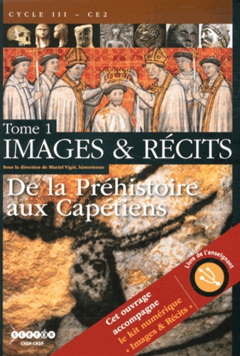 Images & Récits CE2. Tome 1, De la Préhistoire aux Capétiens