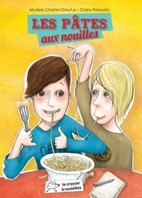 Muriele Charlet-Dreyfus et Claire Pelosato - Les Pâtes aux nouilles.