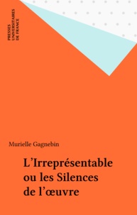 Murielle Gagnebin - L'Irreprésentable - Ou les Silences de l'oeuvre.