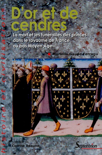 D'or et de cendres. La mort et les funérailles des princes dans le royaume de France au bas Moyen Age
