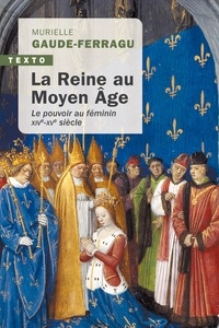 Murielle Gaude-Ferragu - La reine au Moyen Age Le pouvoir au féminin, XIVe-XVe siècle, France.