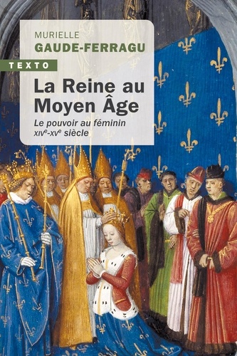 La reine au Moyen Age Le pouvoir au féminin, XIVe-XVe siècle, France
